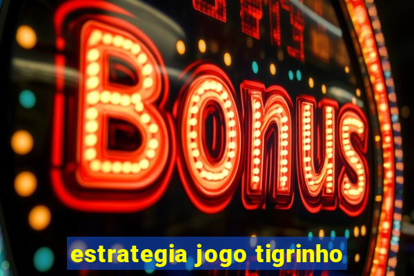 estrategia jogo tigrinho